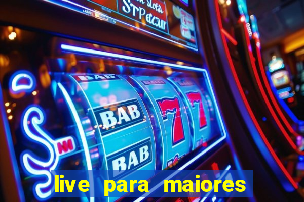 live para maiores de 18